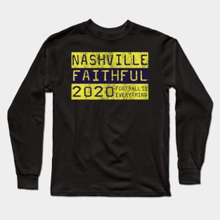 Football Is Everything - Nashville SC Faithful Long Sleeve T-Shirt